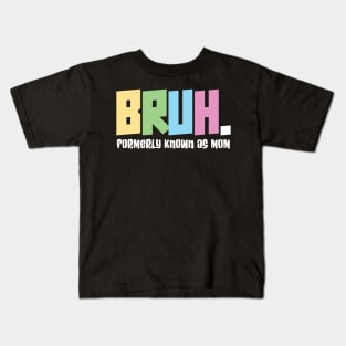 Bruh formerly known as mom - funny mothers day Kids T-Shirt